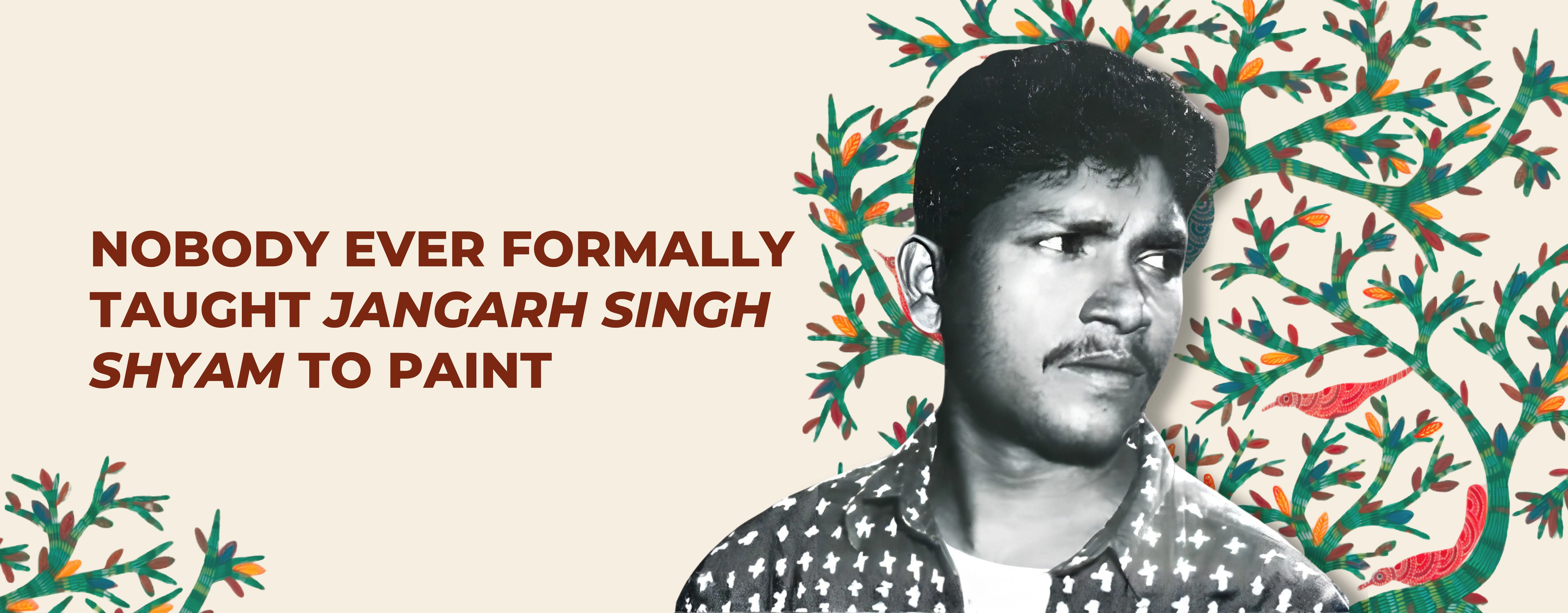 How Jangarh Singh Shyam Learned to Paint