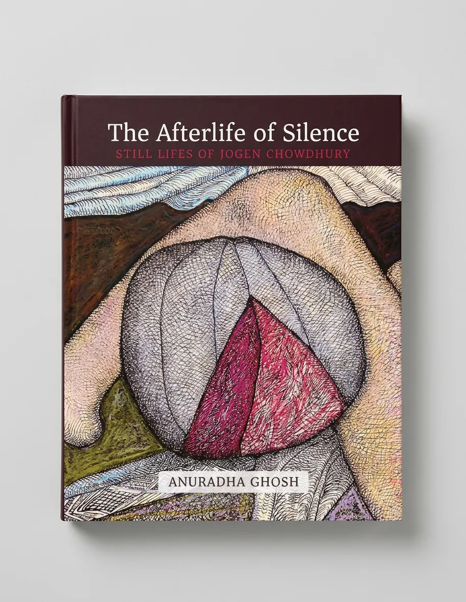 The Afterlife of Silence: Still Lifes of Jogen Chowdhury (H.B)