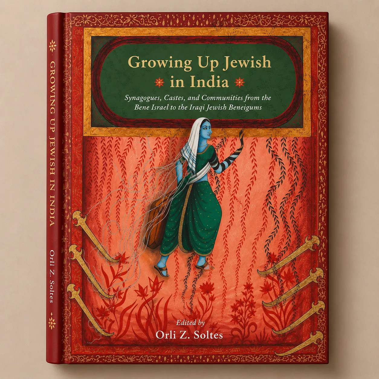 Growing Up Jewish in India: Synagogues, Customs, And Communities from The Bene Israel to The Art of Siona Benjamin (H.B)