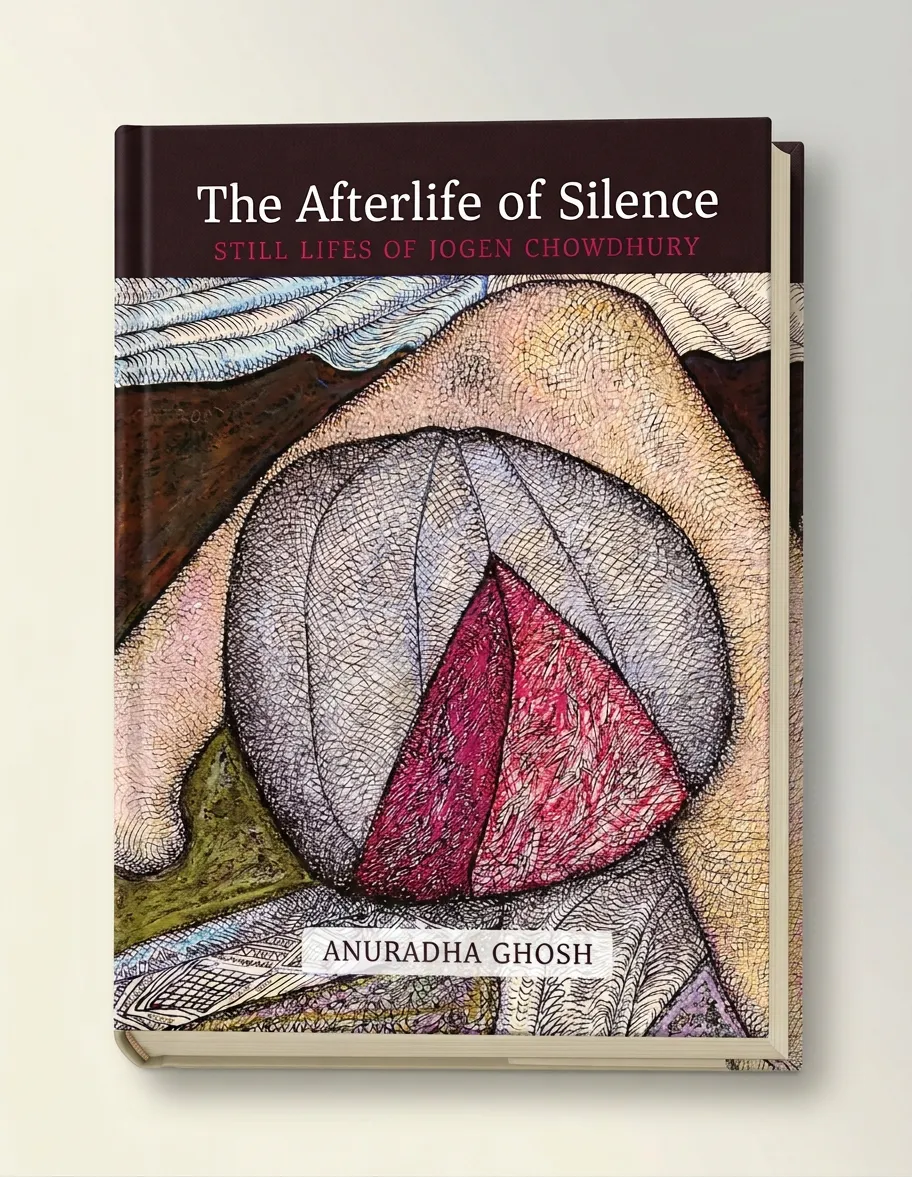 The Afterlife of Silence: Still Lifes of Jogen Chowdhury (H.B)